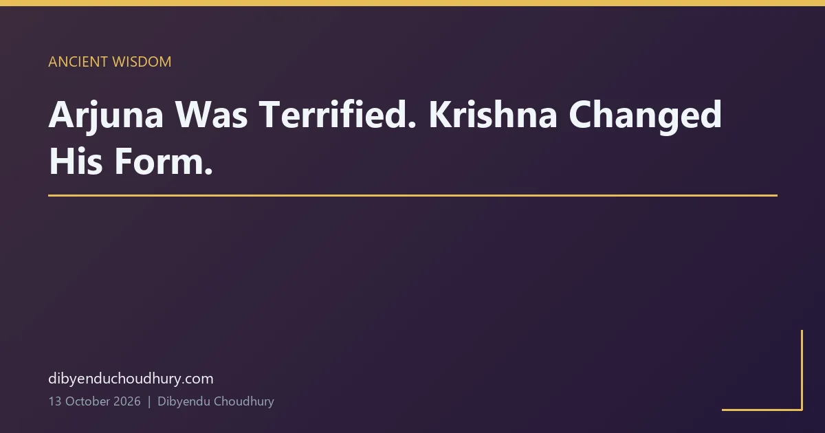 Arjuna Was Terrified. Krishna Changed His Form.